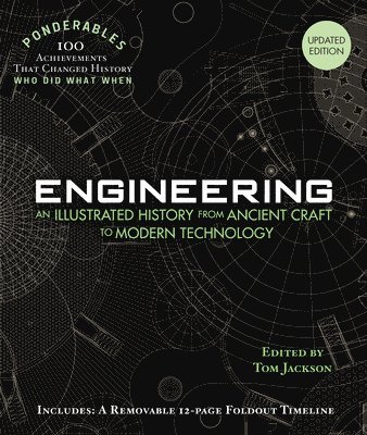 Tom Jackson - Engineering: An Illustrated History from Ancient Craft to Modern Technology (100 Ponderables) Revised and Updated, Inbunden