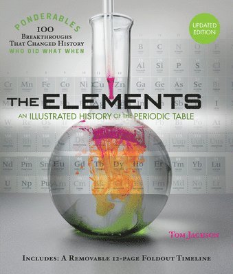 The Elements: An Illustrated History of the Periodic Table (100 Ponderables) Revised and Updated 1