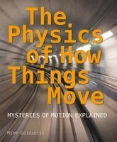 Mike Goldsmith, Tom Jackson - The Physics of How Things Move: Mysteries of Motion Explained, Häftad