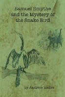 Andrew Heller - Samuel Smythe and the Mystery of the Snake Bird, Häftad