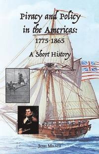 Josh Milner - Piracy and Policy in the Americas: 1775-1865 A Short History, Häftad