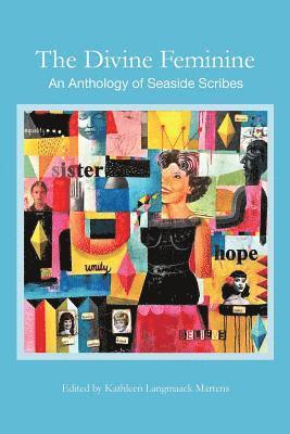 The Divine Feminine: An Anthology of Seaside Scribes 1