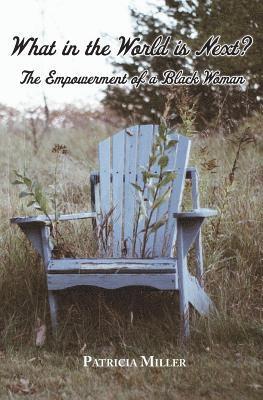 Patricia Miller - What in The World Is Next?: The Empowerment of a Black Woman, Häftad
