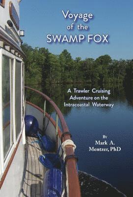 bokomslag Voyage of the Swamp Fox: A Trawler Cruising Adventure on the Intracoastal Waterway