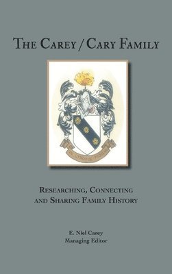 bokomslag The Carey/Cary Family: Researching, Connecting and Sharing Family History