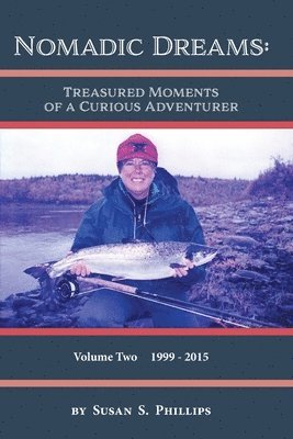 Susan S. Phillips, Susan S Phillips - Nomadic Dreams: Treasured Moments of a Curious Adventurer Volume 2: Volume 2: Treasured moments of, Häftad