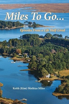 Keith (Kim) Mathias Miles - Miles To Go: Episodes From a Life Half-LIved, Häftad