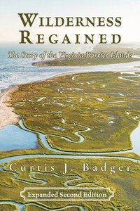 bokomslag Wilderness Regained: The Story of the Virginia Barrier Islands: SECOND EDITION: The Story of the Virginia Barrier Islands
