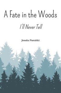 bokomslag A Fate in the Woods: I'll Never Tell