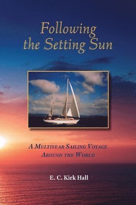 bokomslag Following the Setting Sun: A Multiyear Sailing Voyage Around the World