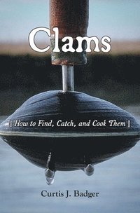bokomslag Clams: How to Find, Catch, and Cook Them