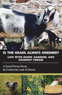 bokomslag Is the Grass Always Greener? Life with Goats, Gardens, and Gourmet Cheese