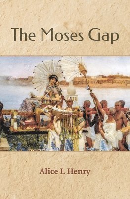 Alice I. Henry, Alice I Henry - The Moses Gap, Häftad