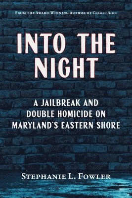 Into the Night: A Jailbreak and Double Homicide on Maryland's Eastern Shore