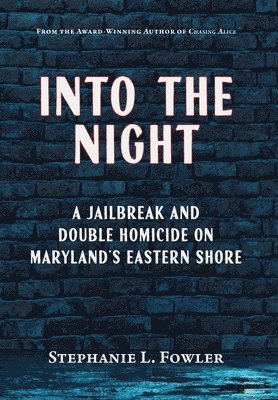 Into the Night: A Jailbreak and Double Homicide on Maryland's Eastern Shore