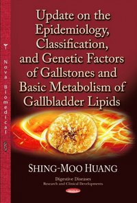 bokomslag Update on the Epidemiology, Classification & Genetic Factors of Gallstones & Basic Metabolism of Gallbladder Lipids