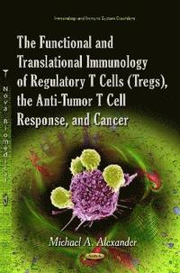 bokomslag Functional and Translational Immunology of Regulatory T Cells (Tregs), the Anti-Tumor T Cell Response, and Cancer