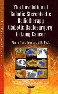 bokomslag Revolution of Robotic Stereotactic Radiotherapy (Robotic Radiosurgery) in Lung Cancer