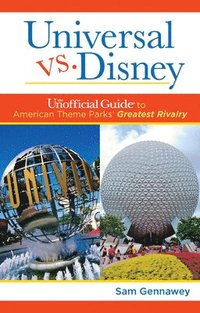 bokomslag Universal versus Disney: The Unofficial Guide to American Theme Parks' Greatest Rivalry