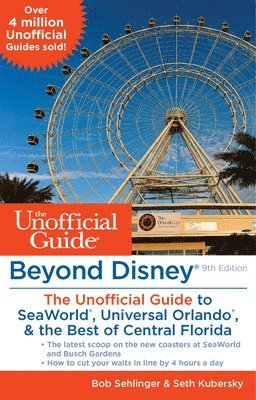 Beyond Disney: The Unofficial Guide to Universal Orlando, SeaWorld & the Best of Central Florida