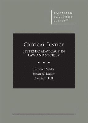 Francisco Valdes, Steven W. Bender, Jennifer J. Hill - Critical Justice, Inbunden