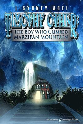 Timothy Other: The Boy Who Climbed Marzipan Mountain 1