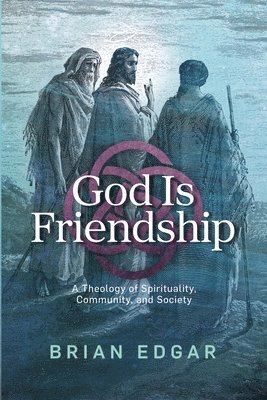 Brian Edgar - God Is Friendship, Häftad