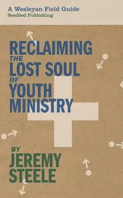 Jeremy Steele - Reclaiming the Lost Soul of Youth Ministry, Häftad. Tillgänglighet: Lägg i varukorg