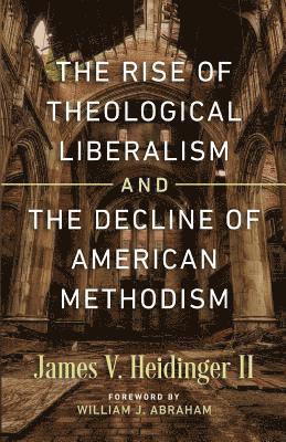 bokomslag The Rise of Theological Liberalism and the Decline of American Methodism