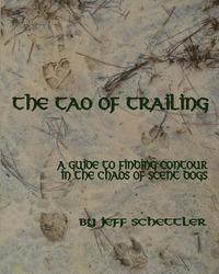 bokomslag The Tao of Trailing: A Guide to Finding Countour in the Chaos of Scent Dogs