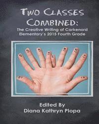 bokomslag Two Classes Combined: The Creative Writing of Carkenord Elementary's 2015 Fourt Grade
