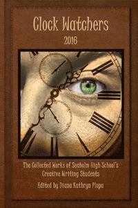 bokomslag Clock Watchers 2016: The Collected Works of Seaholm High School's Creative Writing Students