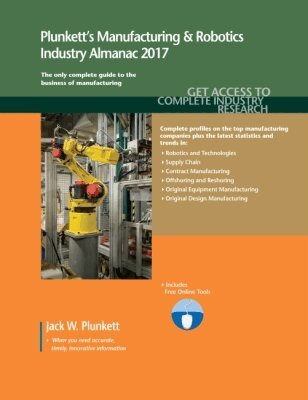 Jack W. Plunkett - Plunkett's Manufacturing & Robotics Industry Almanac 2017, Häftad