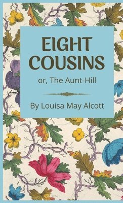Louisa May Alcott - Eight Cousins, Inbunden