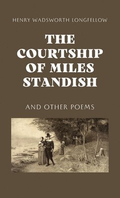 Henry Wadsworth Longfellow - Courtship of Miles Standish, Inbunden