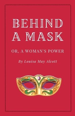 bokomslag Behind a Mask, or A Woman's Power