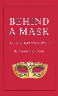 bokomslag Behind a Mask, or A Woman's Power