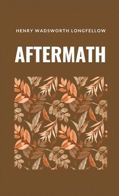 Henry Wadsworth Longfellow - Aftermath, Inbunden