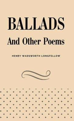 Henry Wadsworth Longfellow - Ballads and Other Poems, Inbunden