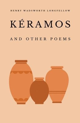 Henry Wadsworth Longfellow - Kéramos and Other Poems, Häftad