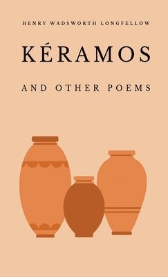 Henry Wadsworth Longfellow - Kéramos and Other Poems, Inbunden