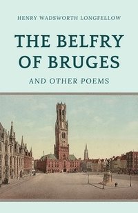 bokomslag The Belfry of Bruges and Other Poems