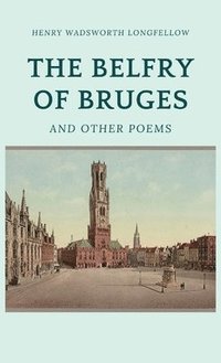 bokomslag The Belfry of Bruges and Other Poems