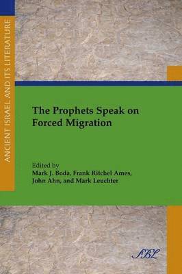 Mark J Boda, Frank Ritchel Ames, John Ahn, Mark J. Boda - Prophets Speak on Forced Migration, Häftad