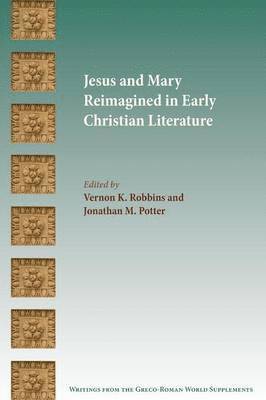 Jesus and Mary Reimagined in Early Christian Literature
