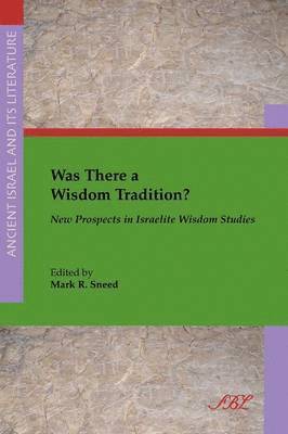 Was There a Wisdom Tradition? New Prospects in Israelite Wisdom Studies 1
