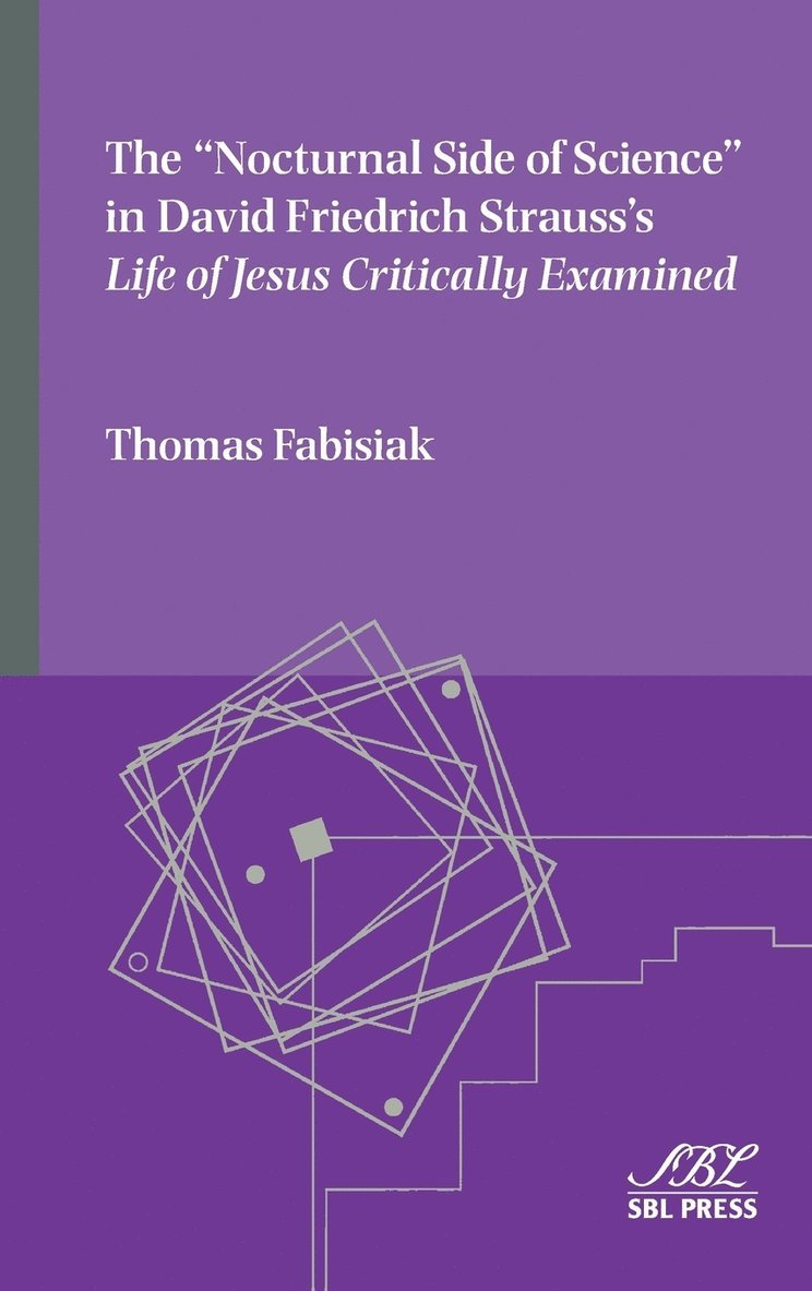 Thomas Fabisiak - "Nocturnal Side of Science" in David Friedrich Strauss's Life of Jesus Critically Examined, Inbunden