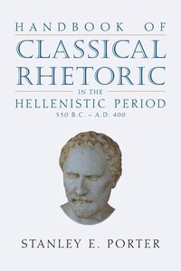 bokomslag Handbook of Classical Rhetoric in the Hellenistic Period (330 B.C. - A.D. 400)