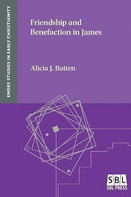 Alicia J Batten - Friendship and Benefaction in James, Häftad