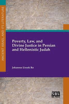 Poverty, Law, and Divine Justice in Persian and Hellenistic Judah 1